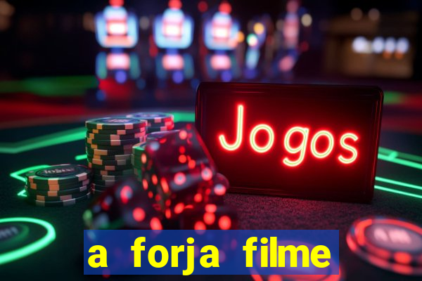 a forja filme completo dublado topflix